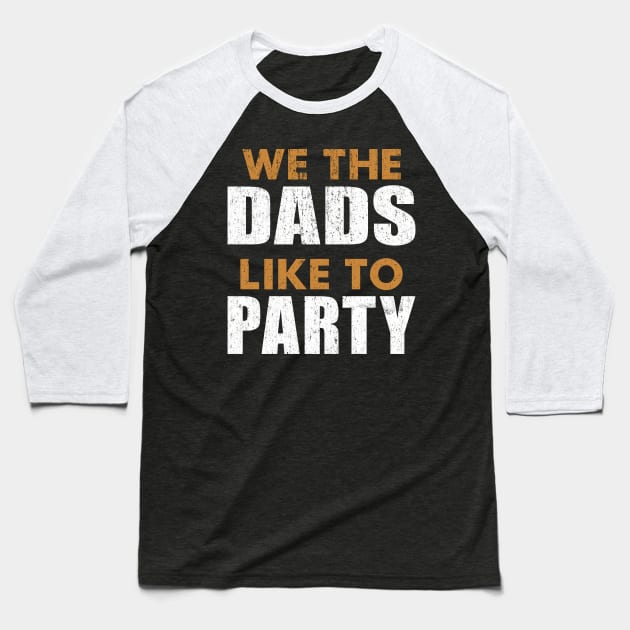 We The Dads People Like To Party Father's Day July 4th DADS Baseball T-Shirt by alcoshirts